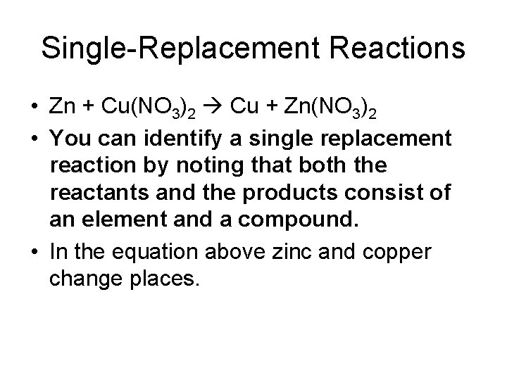 Single-Replacement Reactions • Zn + Cu(NO 3)2 Cu + Zn(NO 3)2 • You can