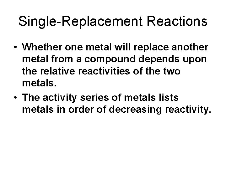 Single-Replacement Reactions • Whether one metal will replace another metal from a compound depends