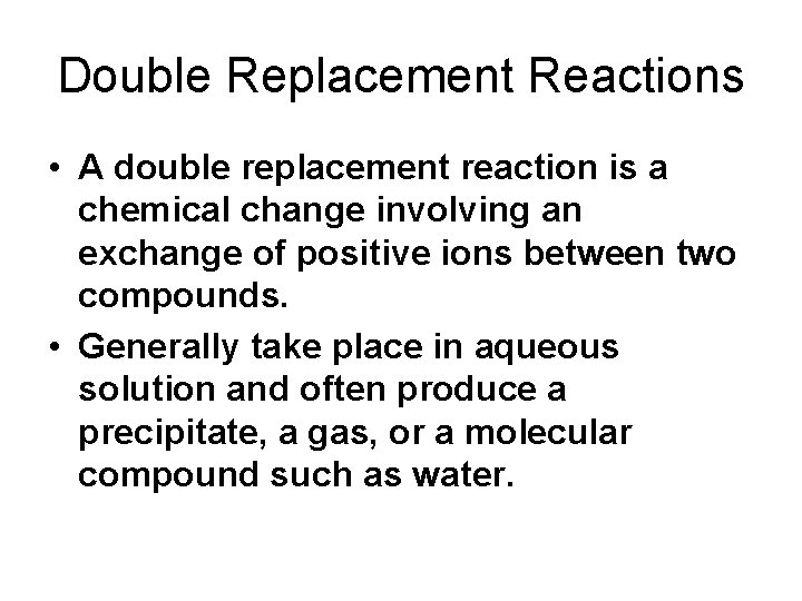 Double Replacement Reactions • A double replacement reaction is a chemical change involving an