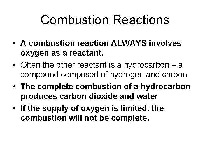 Combustion Reactions • A combustion reaction ALWAYS involves oxygen as a reactant. • Often