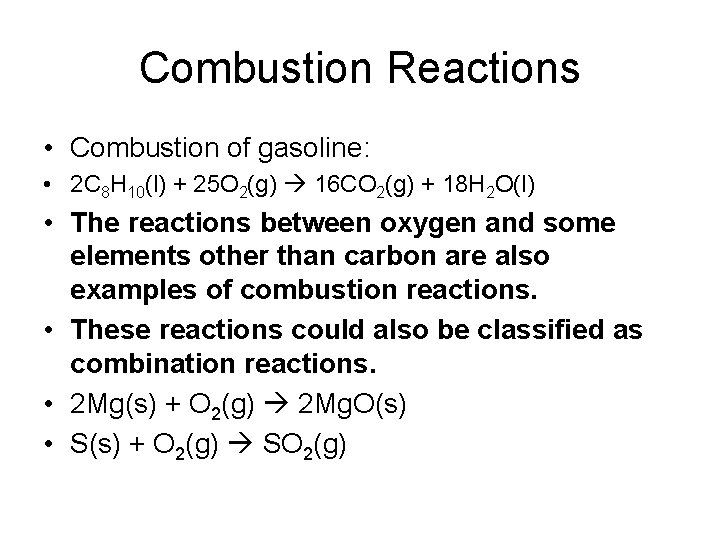 Combustion Reactions • Combustion of gasoline: • 2 C 8 H 10(l) + 25