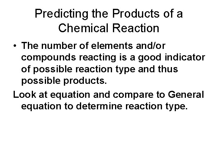 Predicting the Products of a Chemical Reaction • The number of elements and/or compounds