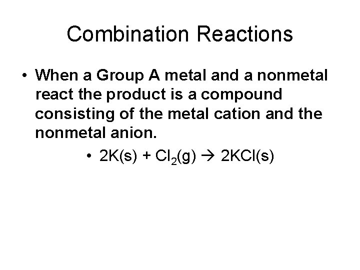 Combination Reactions • When a Group A metal and a nonmetal react the product