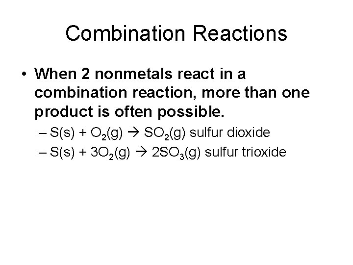 Combination Reactions • When 2 nonmetals react in a combination reaction, more than one