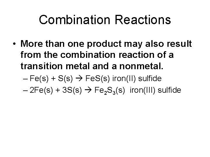 Combination Reactions • More than one product may also result from the combination reaction