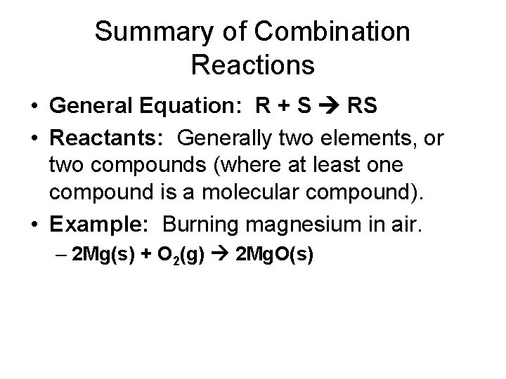 Summary of Combination Reactions • General Equation: R + S RS • Reactants: Generally