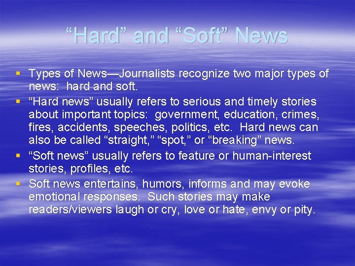 “Hard” and “Soft” News § Types of News—Journalists recognize two major types of news: “Hard” and “Soft” News § Types of News—Journalists recognize two major types of news:
