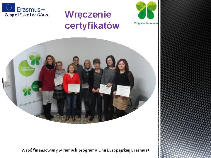 Zespół Szkół w Górze Wręczenie certyfikatów Współfinansowany w ramach programu Unii Europejskiej Erasmus+ 