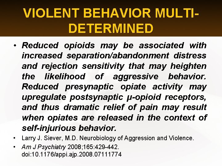 VIOLENT BEHAVIOR MULTIDETERMINED • Reduced opioids may be associated with increased separation/abandonment distress and