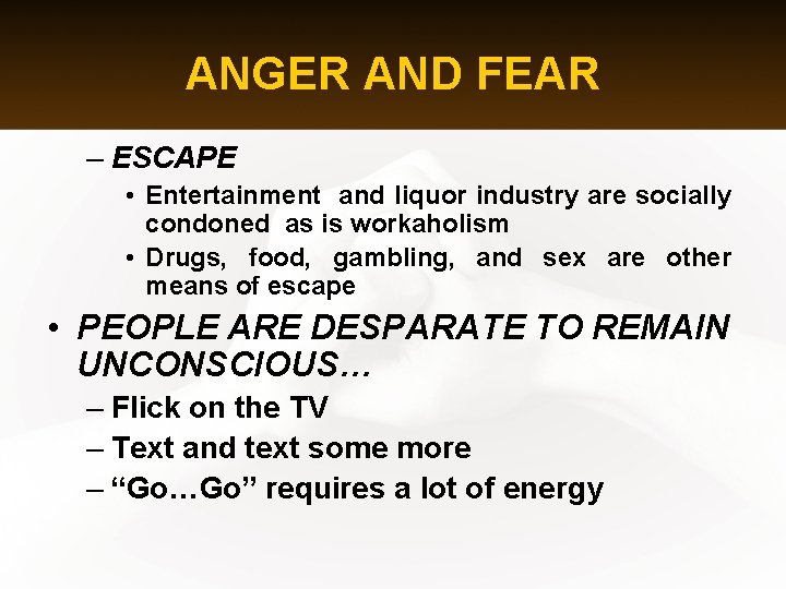 ANGER AND FEAR – ESCAPE • Entertainment and liquor industry are socially condoned as