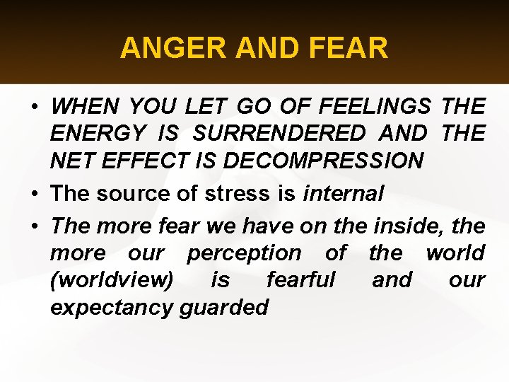 ANGER AND FEAR • WHEN YOU LET GO OF FEELINGS THE ENERGY IS SURRENDERED