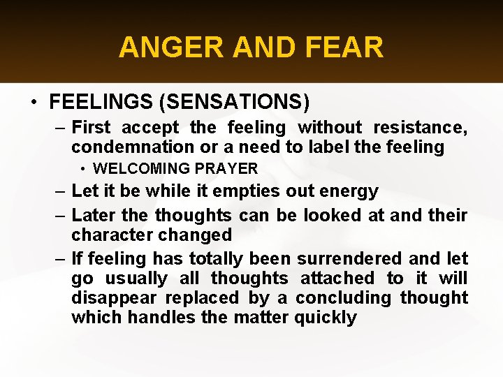 ANGER AND FEAR • FEELINGS (SENSATIONS) – First accept the feeling without resistance, condemnation