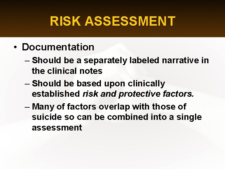 RISK ASSESSMENT • Documentation – Should be a separately labeled narrative in the clinical