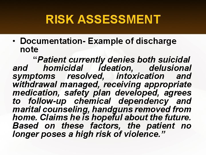 RISK ASSESSMENT • Documentation- Example of discharge note “Patient currently denies both suicidal and