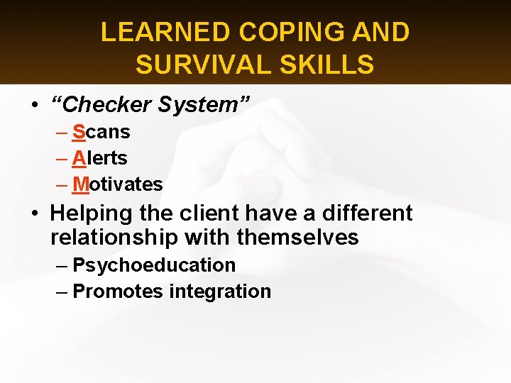 LEARNED COPING AND SURVIVAL SKILLS • “Checker System” – Scans – Alerts – Motivates