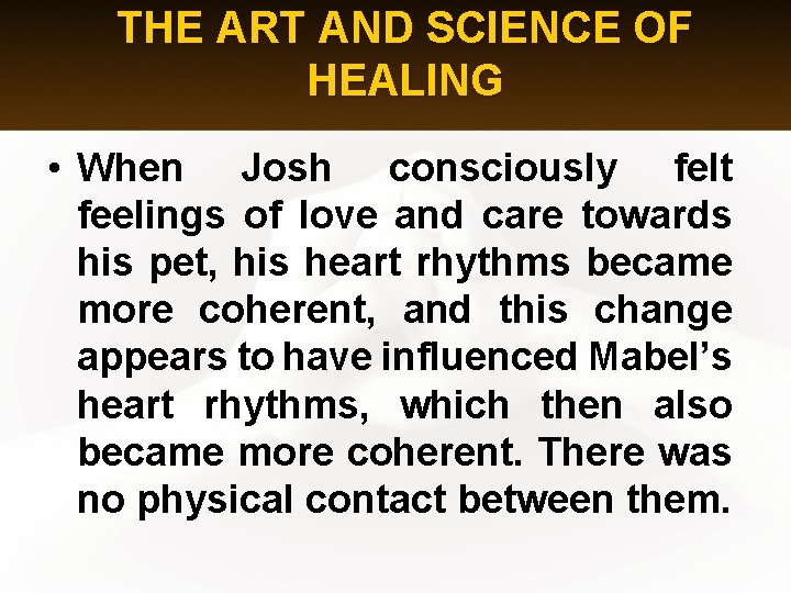 THE ART AND SCIENCE OF HEALING • When Josh consciously felt feelings of love