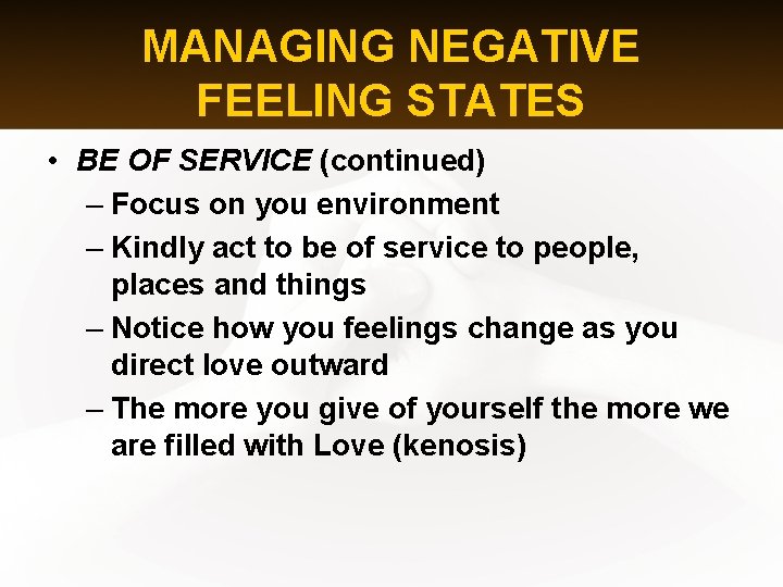 MANAGING NEGATIVE FEELING STATES • BE OF SERVICE (continued) – Focus on you environment