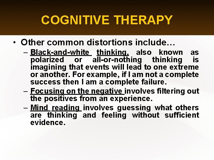 COGNITIVE THERAPY • Other common distortions include… – Black-and-white thinking, also known as polarized