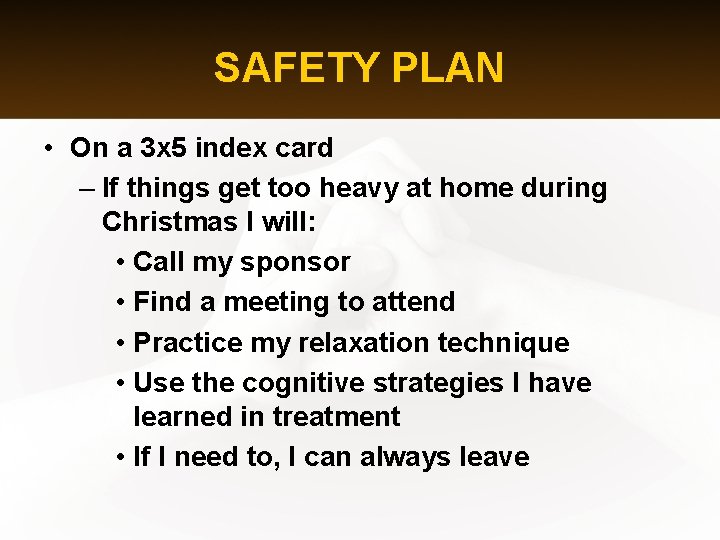 SAFETY PLAN • On a 3 x 5 index card – If things get