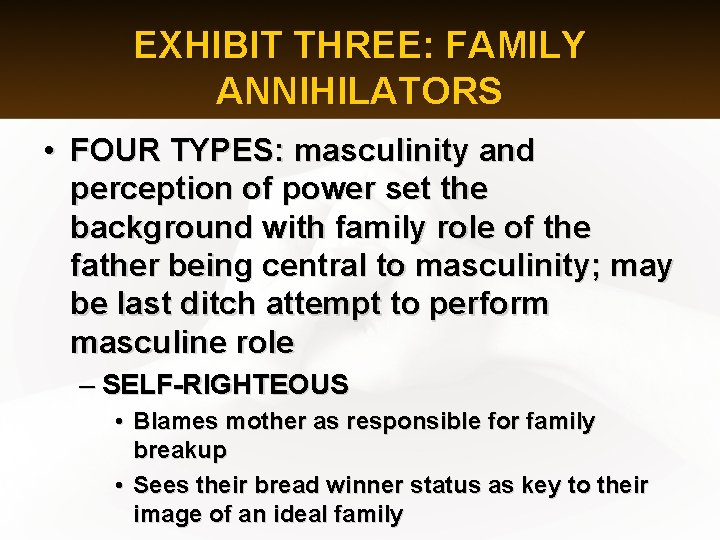 EXHIBIT THREE: FAMILY ANNIHILATORS • FOUR TYPES: masculinity and perception of power set the