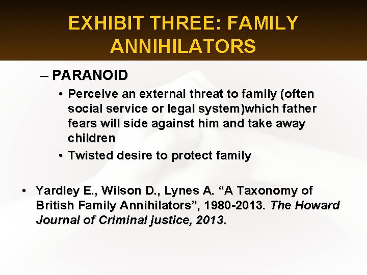EXHIBIT THREE: FAMILY ANNIHILATORS – PARANOID • Perceive an external threat to family (often
