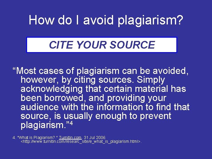 How do I avoid plagiarism? CITE YOUR SOURCE “Most cases of plagiarism can be