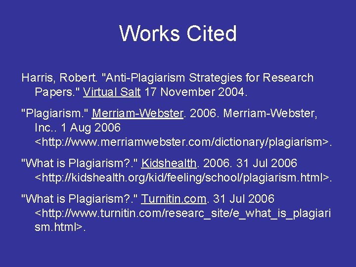 Works Cited Harris, Robert. "Anti-Plagiarism Strategies for Research Papers. " Virtual Salt 17 November