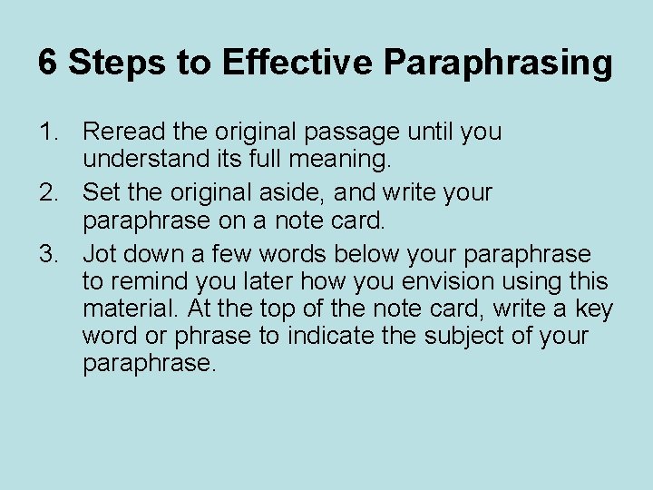 6 Steps to Effective Paraphrasing 1. Reread the original passage until you understand its