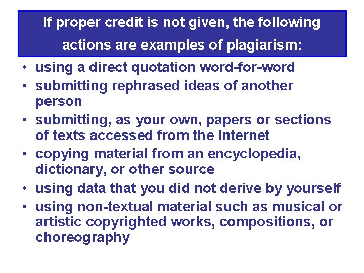 If proper credit is not given, the following actions are examples of plagiarism: •