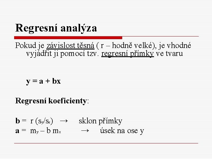 Regresní analýza Pokud je závislost těsná ( r – hodně velké), je vhodné vyjádřit