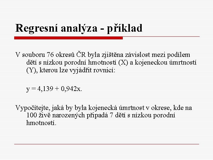 Regresní analýza - příklad V souboru 76 okresů ČR byla zjištěna závislost mezi podílem