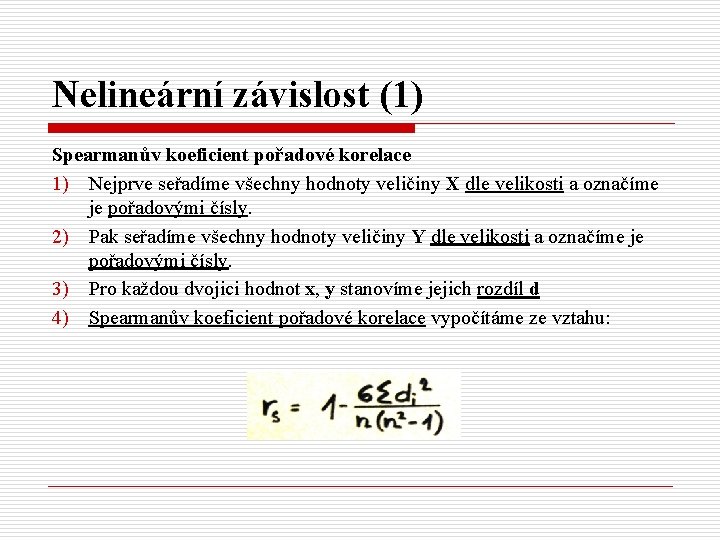 Nelineární závislost (1) Spearmanův koeficient pořadové korelace 1) Nejprve seřadíme všechny hodnoty veličiny X