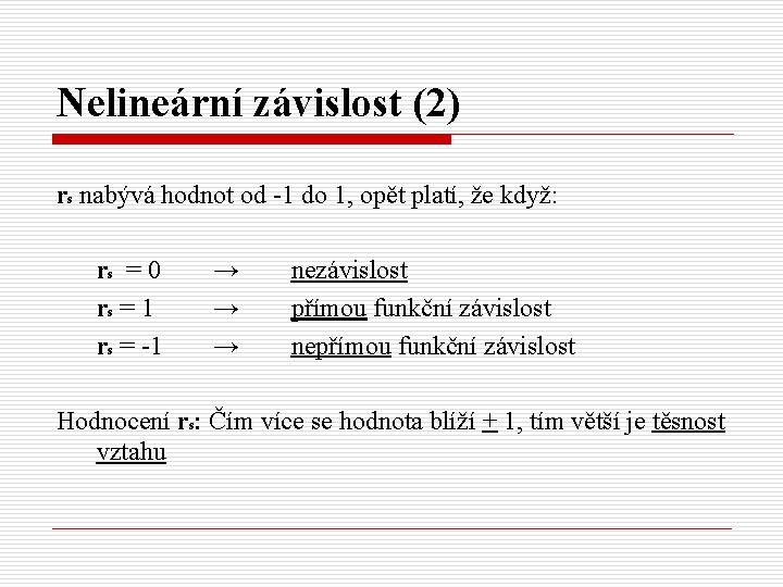 Nelineární závislost (2) rs nabývá hodnot od -1 do 1, opět platí, že když: