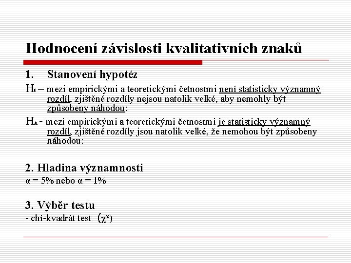 Hodnocení závislosti kvalitativních znaků 1. Stanovení hypotéz H 0 – mezi empirickými a teoretickými