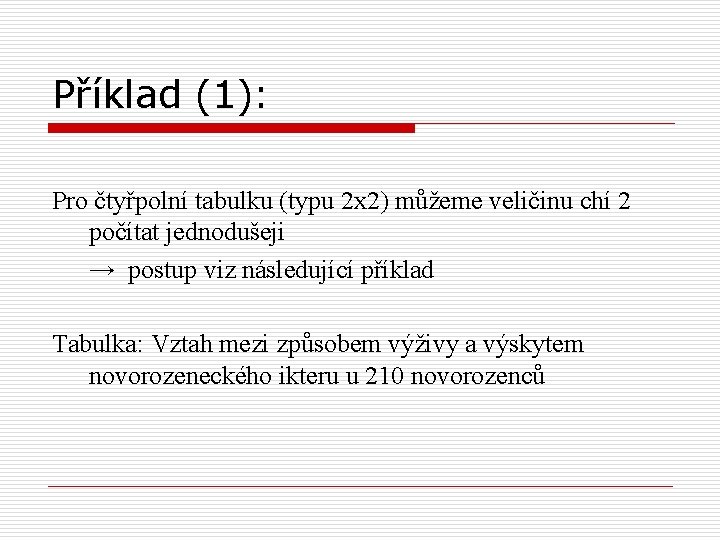 Příklad (1): Pro čtyřpolní tabulku (typu 2 x 2) můžeme veličinu chí 2 počítat