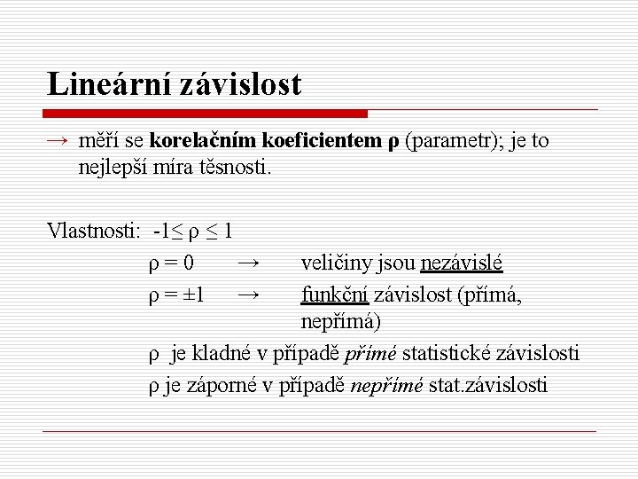 Lineární závislost → měří se korelačním koeficientem ρ (parametr); je to nejlepší míra těsnosti.