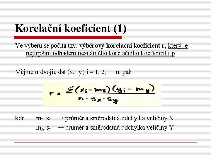 Korelační koeficient (1) Ve výběru se počítá tzv. výběrový korelační koeficient r, který je