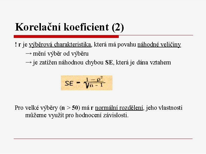 Korelační koeficient (2) ! r je výběrová charakteristika, která má povahu náhodné veličiny →