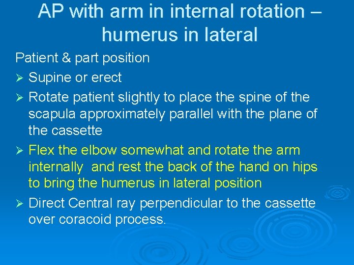 AP with arm in internal rotation – humerus in lateral Patient & part position