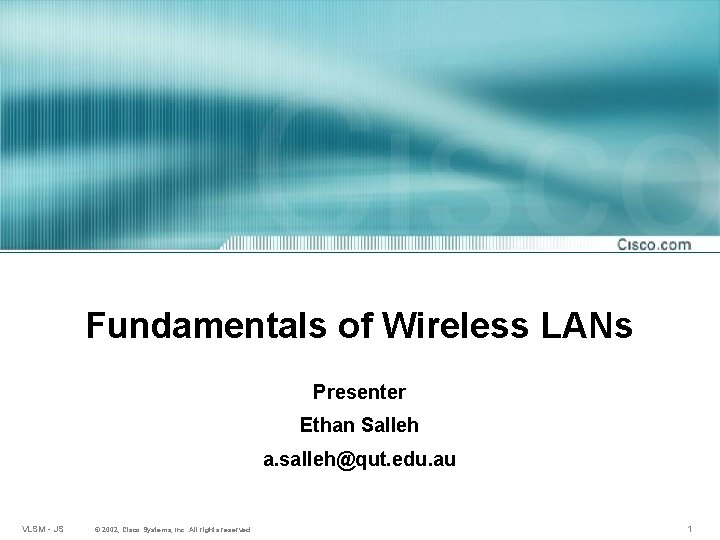 Fundamentals of Wireless LANs Presenter Ethan Salleh a. salleh@qut. edu. au VLSM - JS