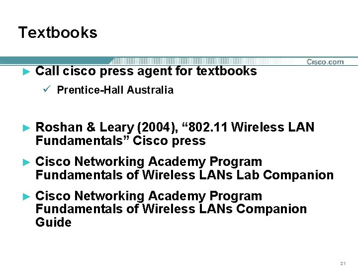 Textbooks ► Call cisco press agent for textbooks ü Prentice-Hall Australia ► Roshan &