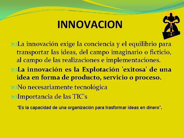INNOVACION La innovación exige la conciencia y el equilibrio para transportar las ideas, del