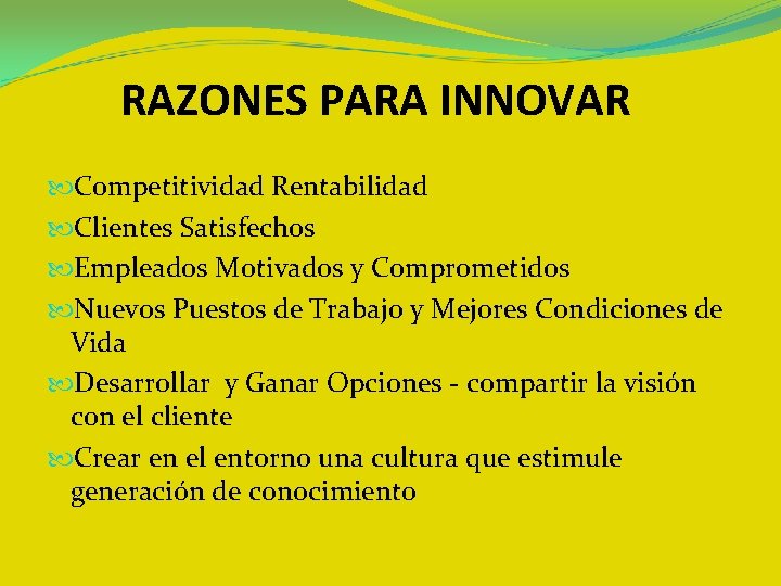 RAZONES PARA INNOVAR Competitividad Rentabilidad Clientes Satisfechos Empleados Motivados y Comprometidos Nuevos Puestos de