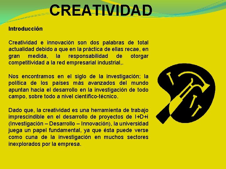 CREATIVIDAD Introducción Creatividad e innovación son dos palabras de total actualidad debido a que