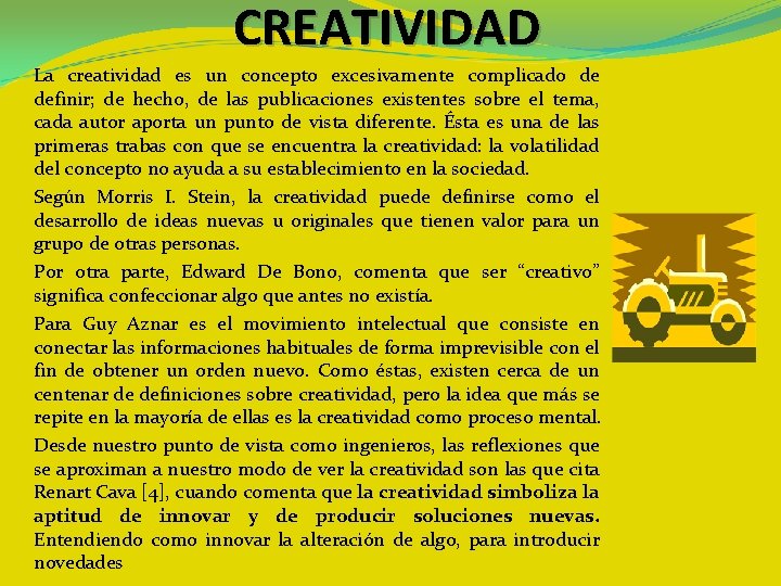 CREATIVIDAD La creatividad es un concepto excesivamente complicado de definir; de hecho, de las