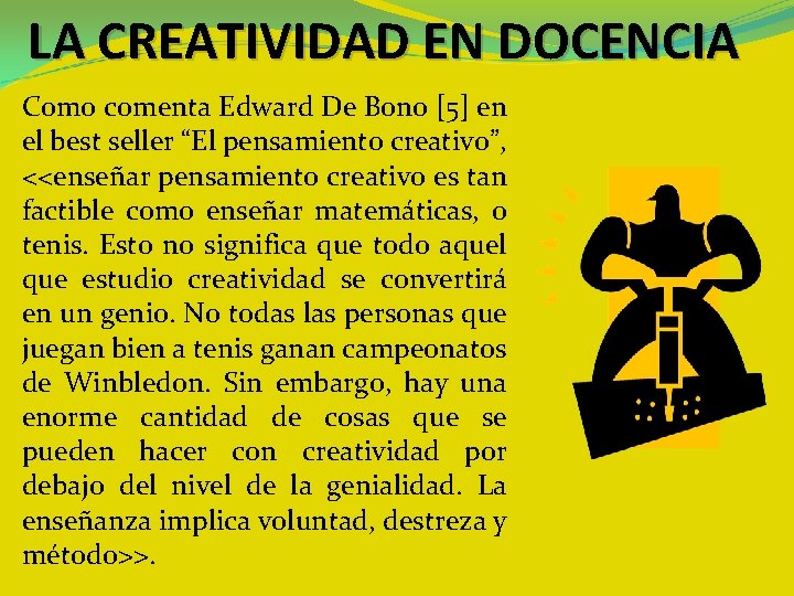 LA CREATIVIDAD EN DOCENCIA Como comenta Edward De Bono [5] en el best seller