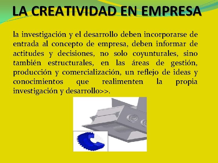 LA CREATIVIDAD EN EMPRESA la investigación y el desarrollo deben incorporarse de entrada al