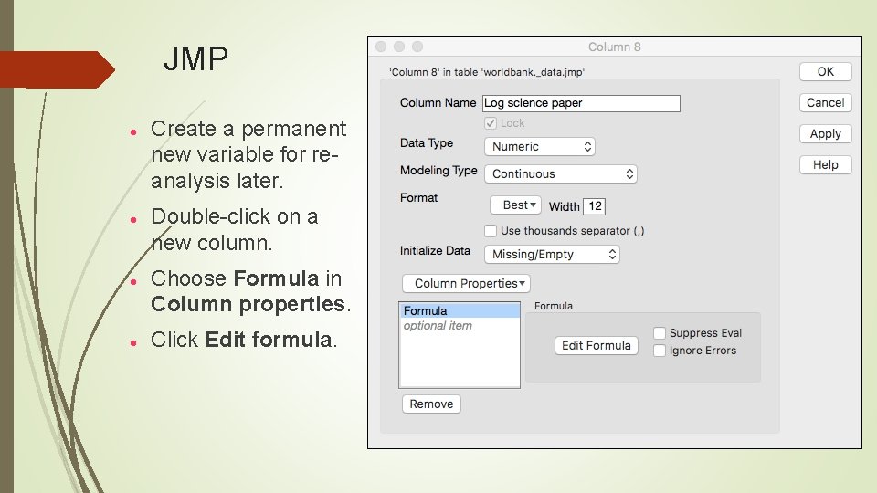 JMP Create a permanent new variable for re analysis later. Double click on a