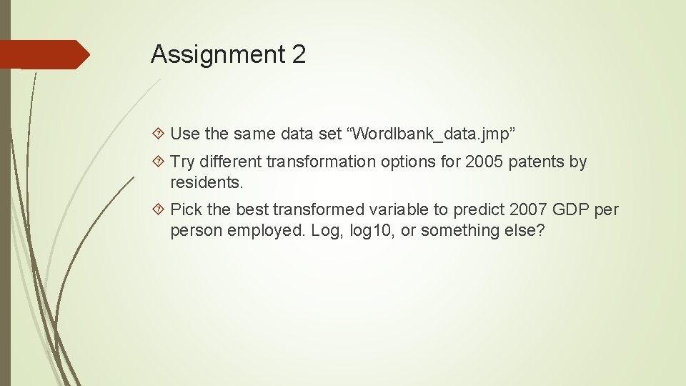 Assignment 2 Use the same data set “Wordlbank_data. jmp” Try different transformation options for