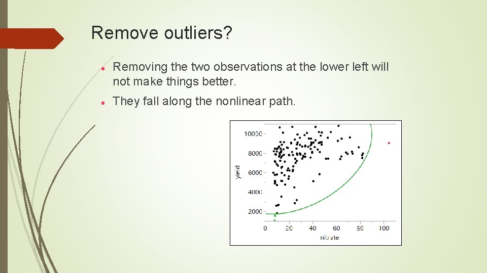 Remove outliers? Removing the two observations at the lower left will not make things